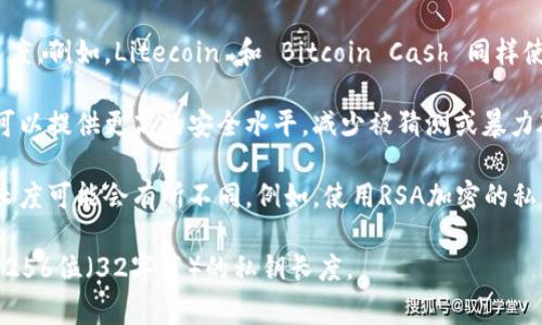 在区块链和加密货币的世界中，私钥的长度通常与所采用的加密算法有关。以下是一些关于私钥长度的基本信息：

1. **比特币和以太坊**：比特币和以太坊使用的是椭圆曲线加密（ECDSA），其标准私钥长度为256位（32字节）。

2. **其他加密货币**：许多其他加密货币也采用类似的私钥长度。例如，Litecoin 和 Bitcoin Cash 同样使用256位的私钥。

3. **安全性**：私钥的长度直接关系到其安全性。较长的私钥可以提供更高的安全水平，减少被猜测或暴力破解的风险。

4. **不同算法**：如果某些项目使用不同的加密算法，私钥的长度可能会有所不同。例如，使用RSA加密的私钥通常会更长（如2048位或4096位），但在区块链中并不常见。

总的来说，Tokenim等基于常见区块链网络的项目，通常会使用256位（32字节）的私钥长度。